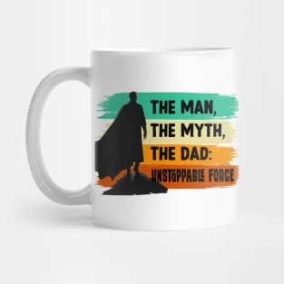 The Man, The Myth, The Dad: Unstoppable Force Mug